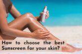how to choose the best sunscreen for your skin