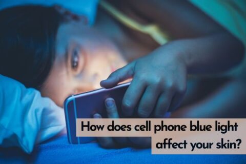 How does cell phone blue light affect your skin?
