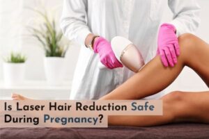is laser hair reduction safe during pregnancy