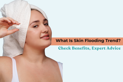 Skin Flooding Trend – Benefits, Skincare Routine & Expert Advice