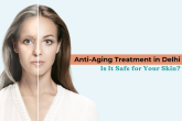 Before and after results of Anti-Aging Treatment in Delhi showing youthful, glowing skin